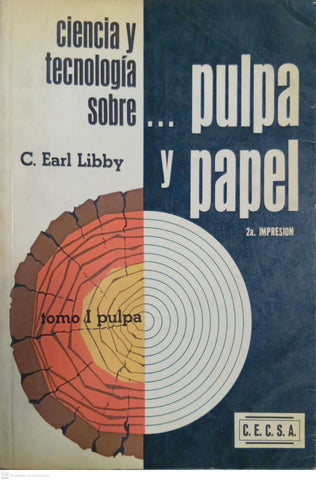 Ciencia y tecnología sobre… pulpa y papel — Tomo I: Pulpa