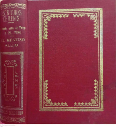 Donde está el trigo y el vino / El mestizo Alejo.Colección Escritores Chilenos