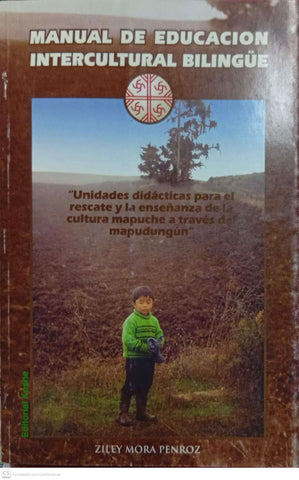Manual de educación intercultural bilingüe. Unidades didácticas para el rescate y la enseñanza de la cultura mapuche a través del mapudungun