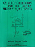 Cálculo y selección de protecciones en media y baja tensión. Manual práctico