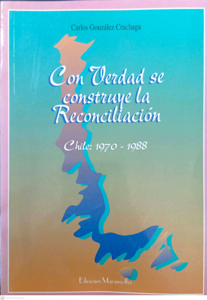 Con verdad se construye la reconciliación. Chile : 1978-1988