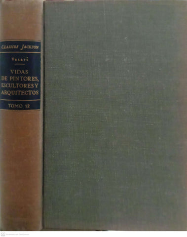 Vidas de los más excelentes pintores, escultores y arquitectos. Clásicos Jackson, Volumen XII