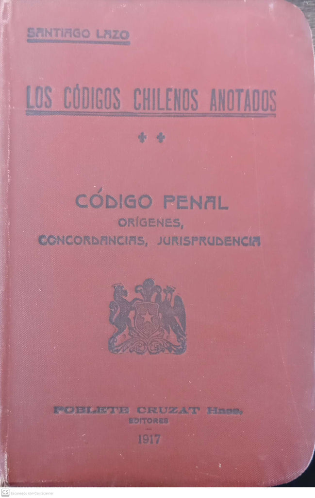 Los códigos chilenos anotados. Código Penal: orígenes, concordancias, jurisprudencia