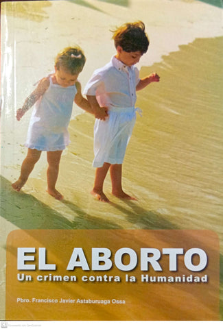 El aborto. Un crimen contra la humanidad
