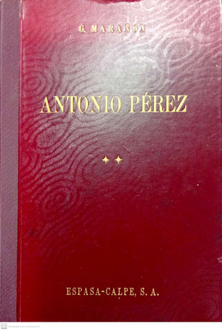 Antonio Pérez: El hombre, el drama, la época Vol II