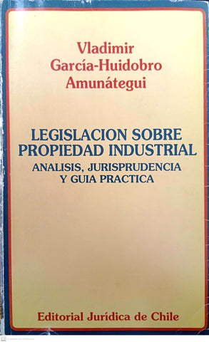 Legislación sobre propiedad industrial: Análisis, jurisprudencia y guía práctica