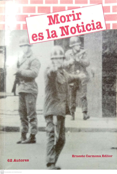 Morir es la noticia: los periodistas relatan la historia de sus compañeros asesinados y/o desaparecidos