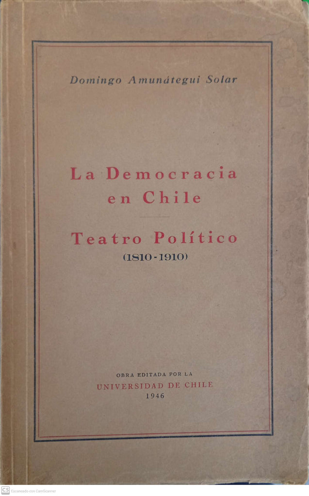 La Democracia en Chile. Teatro Político (1810-1910)