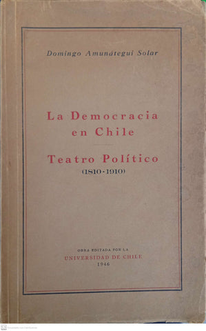 La Democracia en Chile. Teatro Político (1810-1910)