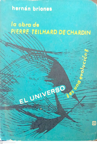 La obra de Pierre Teilhard de Chardin. El universo, ¿es una evolución?