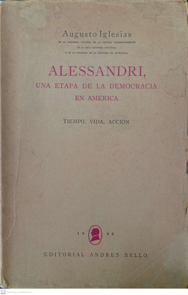 Alessandri, una etapa de la democracia en América. Tiempo, vida, acción