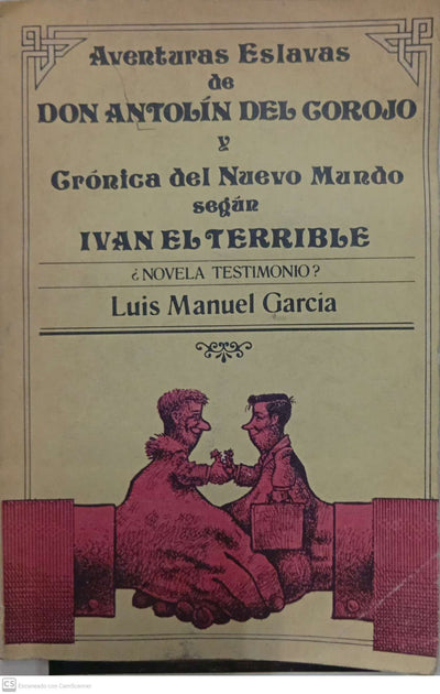 Aventuras eslavas de Don Antolín del Corojo y Crónica del Nuevo Mundo según Iván el Terrible : novela testimonio? / novela