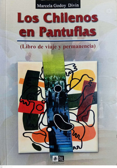 Los chilenos en pantuflas: (libro de viaje y permanencia)
