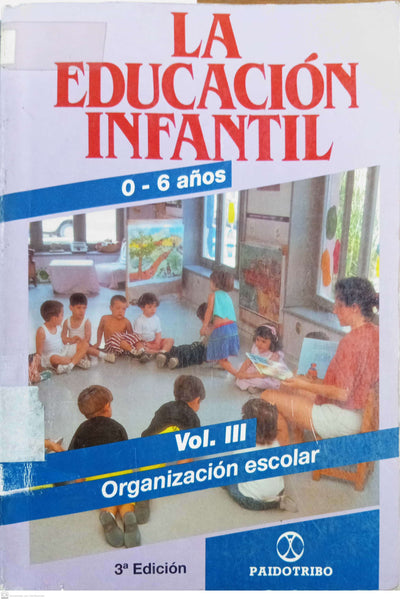 La Educación Infantil 0-6 años, Vol. III: Organización Escolar