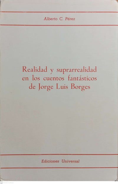 REALIDAD Y SUPERREALIDAD EN LOS CUENTOS FANTASTICOS DE JORGE LUIS BORGES