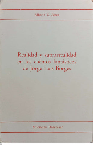 REALIDAD Y SUPERREALIDAD EN LOS CUENTOS FANTASTICOS DE JORGE LUIS BORGES