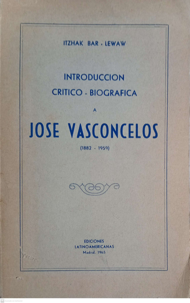 JOSE VASCONCELOS. Introduccion Critico - Biografica