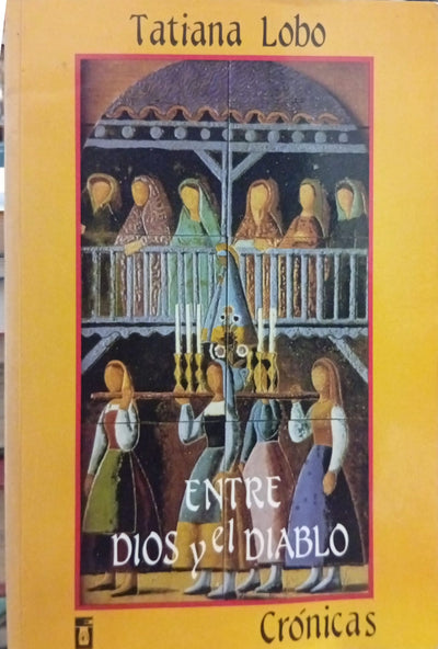 Entre Dios y el diablo: mujeres de la colonia. Crónicas
