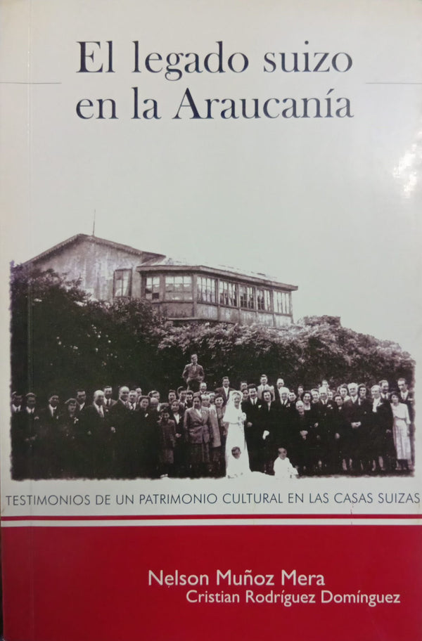 El legado suizo en la Araucanía: testimonios de un patrimonio cultural en las casas suizas
