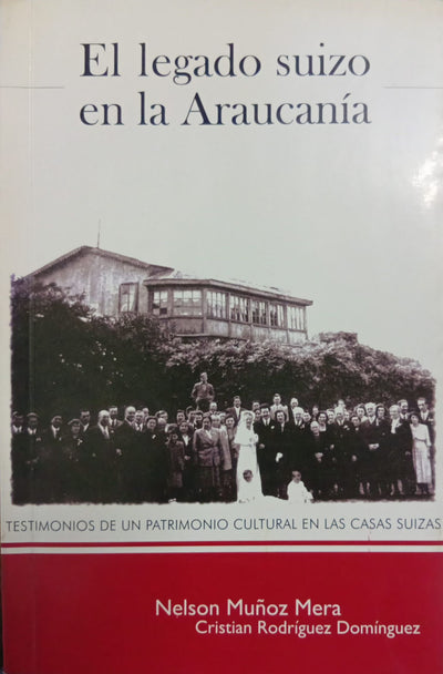 El legado suizo en la Araucanía: testimonios de un patrimonio cultural en las casas suizas