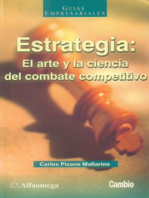 Estrategia : el arte y la ciencia de combate competitivo
