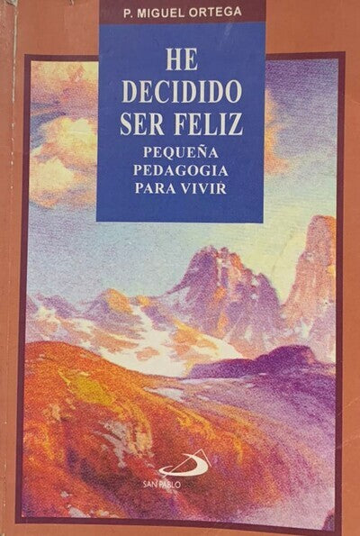 He Decidido Ser Feliz: Pequeña Pedagogía Para Vivir