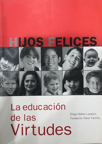 HIJOS FELICES : LA EDUCACIÓN DE LAS VIRTUDES