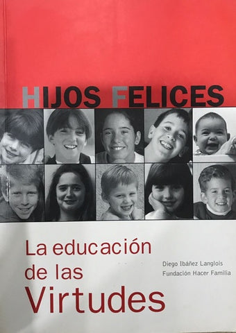 HIJOS FELICES : LA EDUCACIÓN DE LAS VIRTUDES