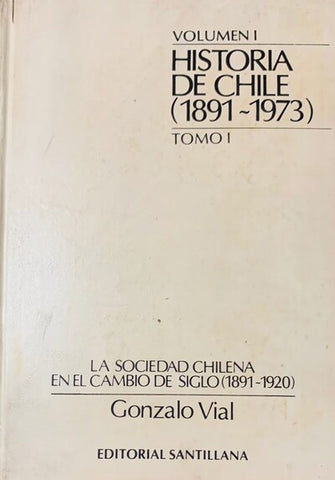 Historia de Chile (1891-1973). Volumen I, Tomo I: La sociedad chilena en el cambio de siglo (1891-1920)
