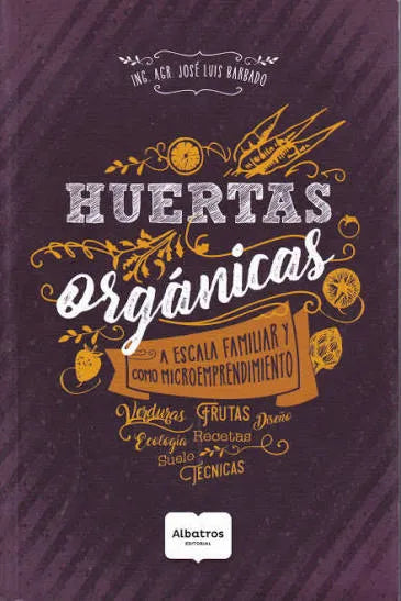 Huertas orgánicas: A escala familiar y como microemprendimiento