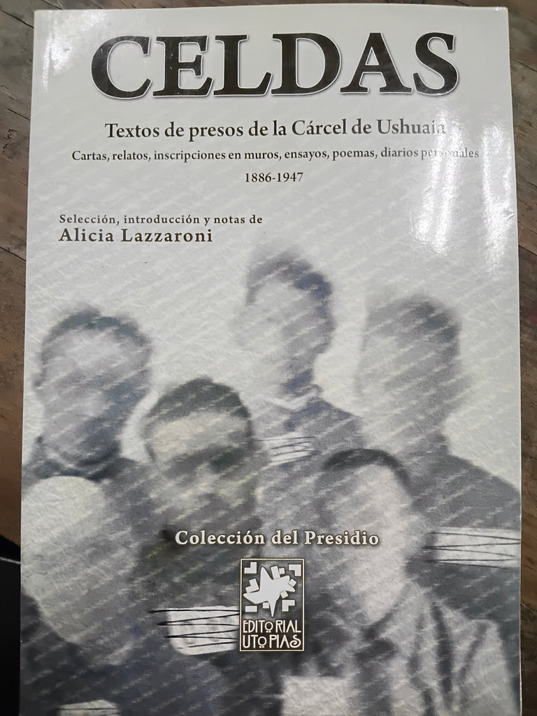 Celdas: textos de presos de la cárcel de Ushuaia, 1886-1947