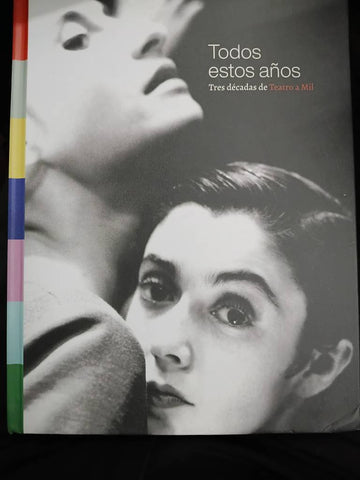 Todos estos años. Tres décadas de Teatro a Mi