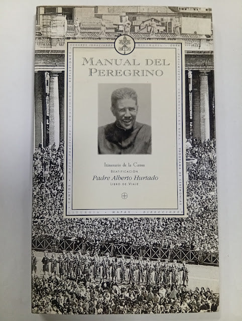 Manual del Peregrino: Itinerario de la Causa Beatificación Padre Alberto Hurtado
