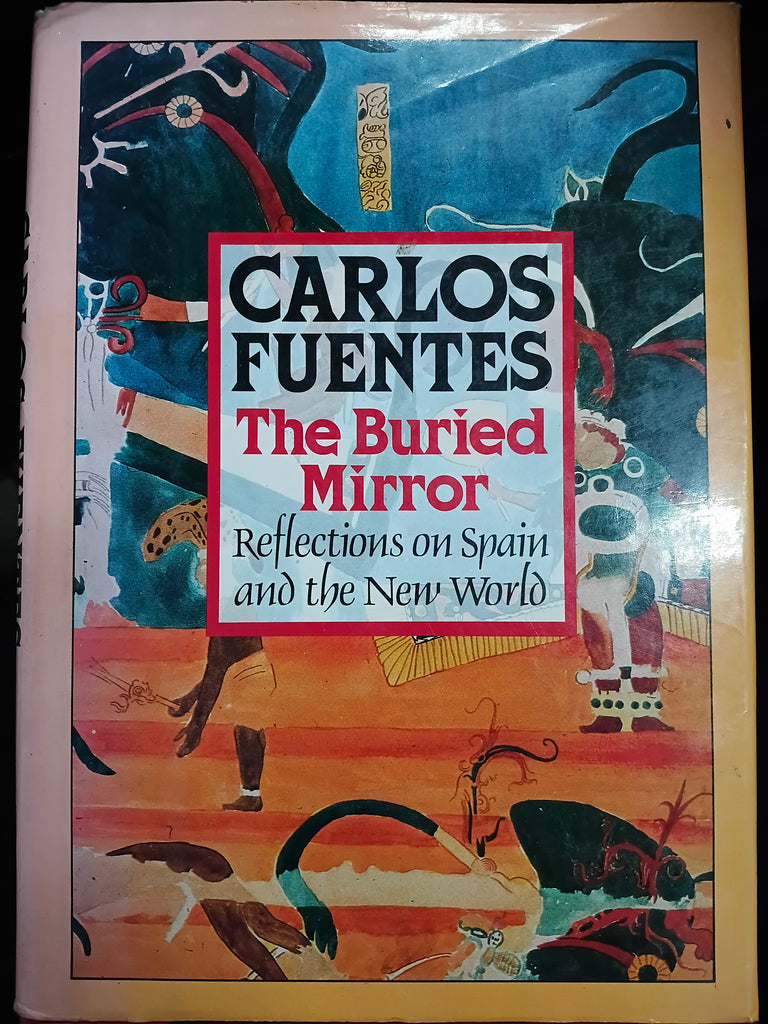 The Buried Mirror: Reflections on Spain and the New World