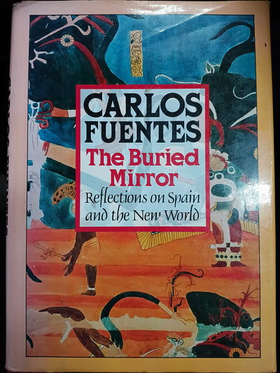 The Buried Mirror: Reflections on Spain and the New World