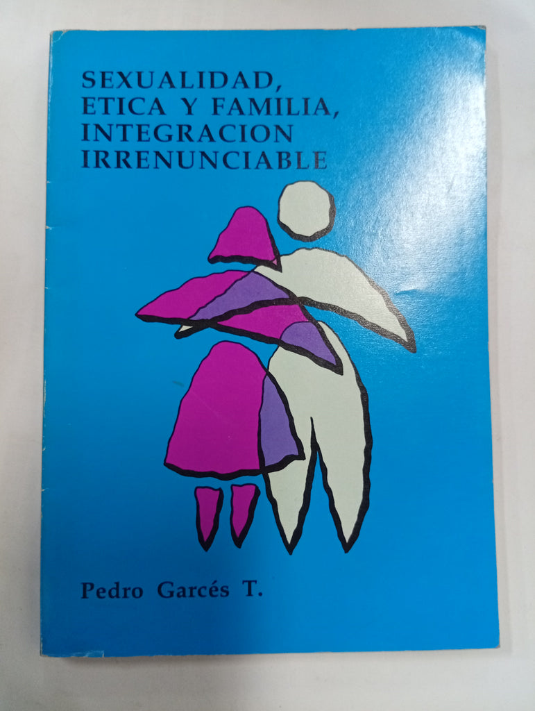 Sexualidad, ética y familia, integración irrenunciable