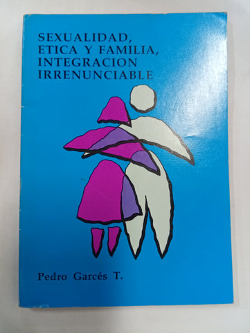 Sexualidad, ética y familia, integración irrenunciable