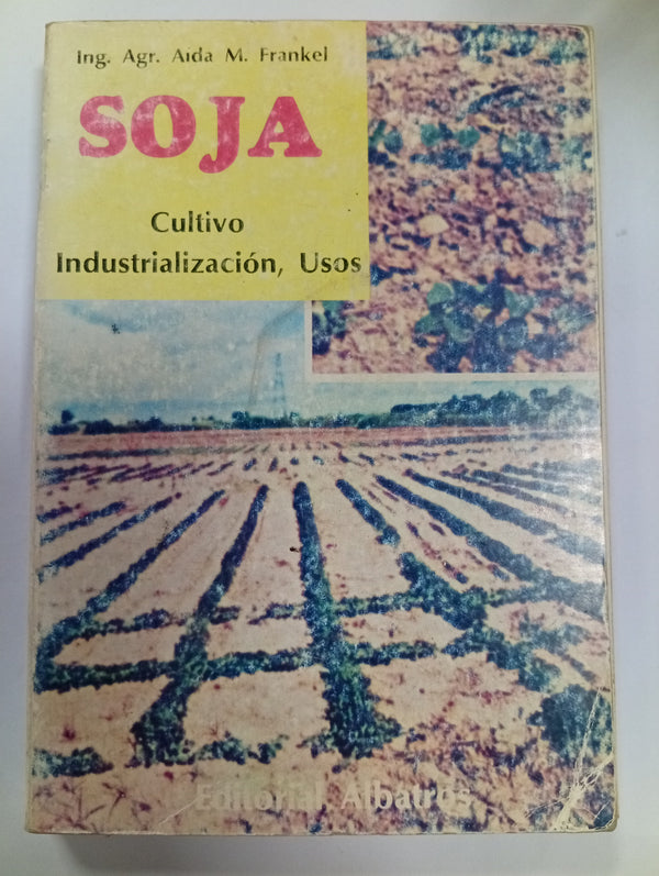 Soja. Cultivo, industrialización, usos
