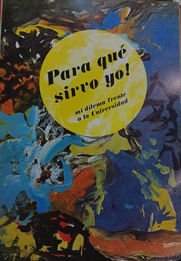 Para qué sirvo yo: mi dilema frente a la universidad