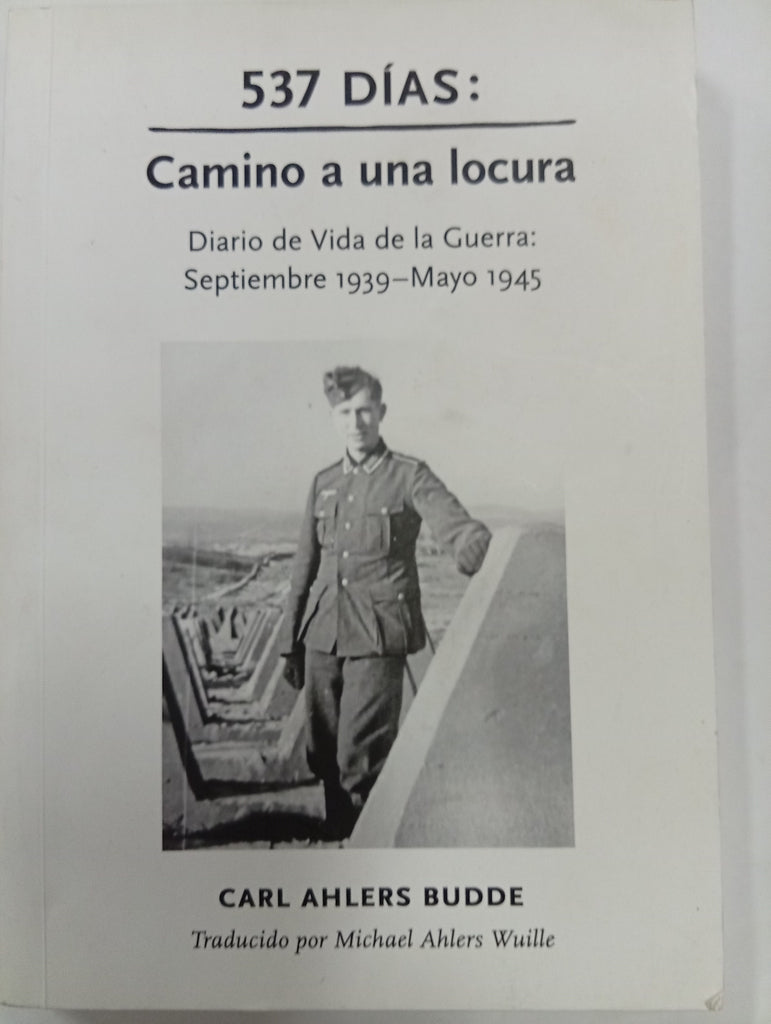 537 días: Camino a una locura. Diario de vida de la guerra: Septiembre 1939 – Mayo 1945