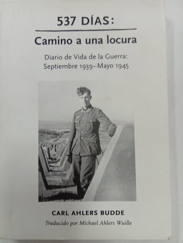 537 días: Camino a una locura. Diario de vida de la guerra: Septiembre 1939 – Mayo 1945