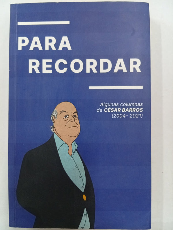 Para recordar: Algunas columnas de César Barros (2004–2021)