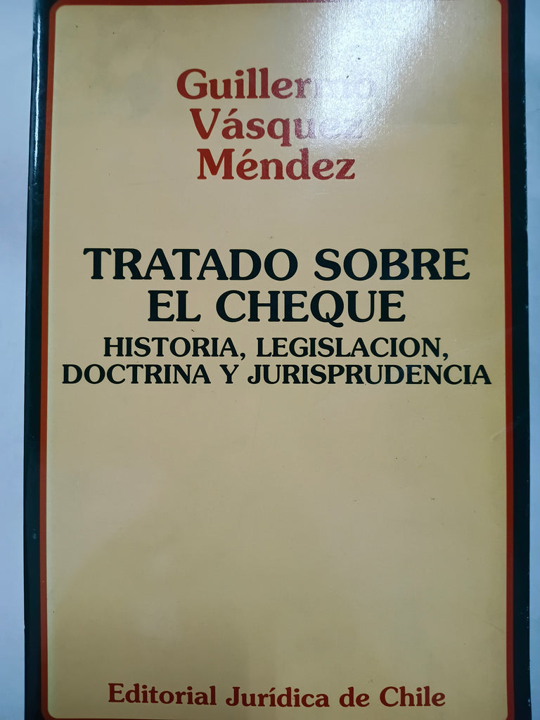 Tratado sobre el cheque: historia, legislación, doctrina y jurisprudencia