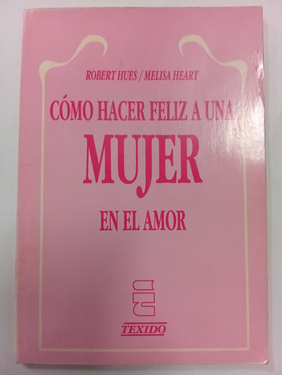 Cómo hacer feliz a una mujer en el amor