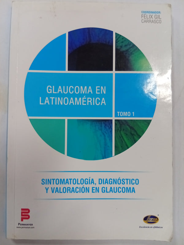 Glaucoma en Latinoamérica. Tomo 1: Sintomatología, diagnóstico y valoración en glaucoma