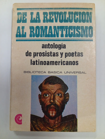 De la revolución al romanticismo: Antología de prosistas y poetas latinoamericanos