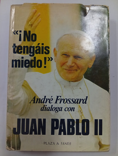 «¡No tengáis miedo!» André Frossard dialoga con Juan Pablo II