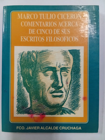 Marco Tulio Cicerón: comentarios acerca de cinco de sus escritos filosóficos