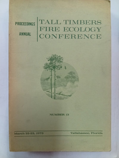 Proceedings Annual Tall Timbers Fire Ecology Conference: Number 13