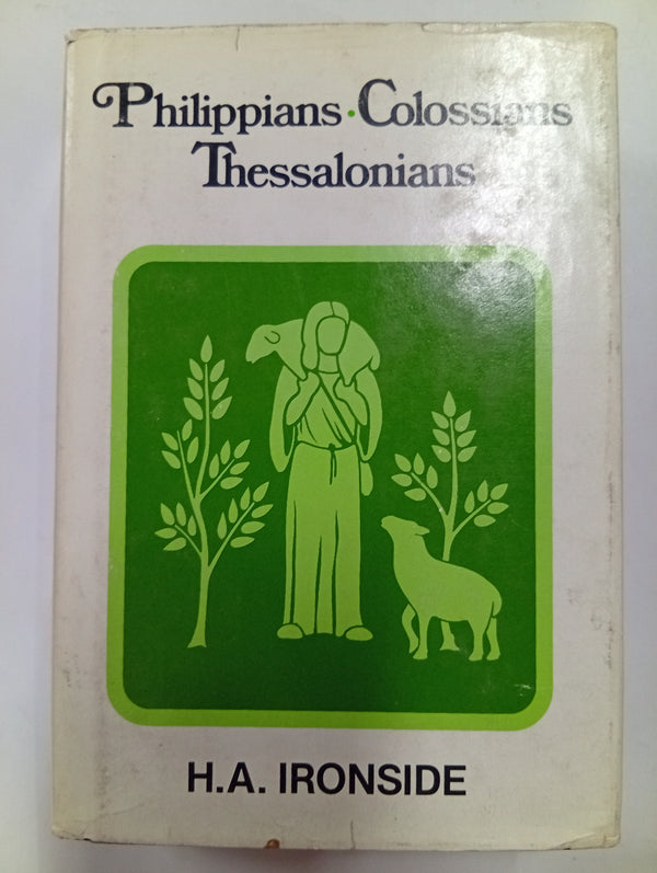 Philippians, Colossians, Thessalonians (Ironside Expository Commentaries)